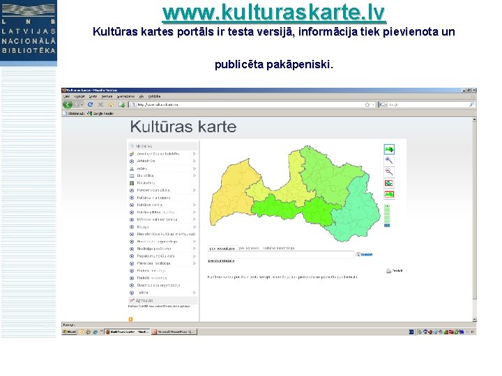 www. kulturaskarte. lv Kultūras kartes portāls ir testa versijā, informācija tiek pievienota un publicēta