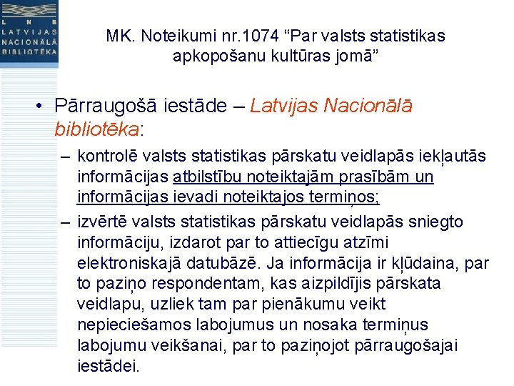 MK. Noteikumi nr. 1074 “Par valsts statistikas apkopošanu kultūras jomā” • Pārraugošā iestāde –