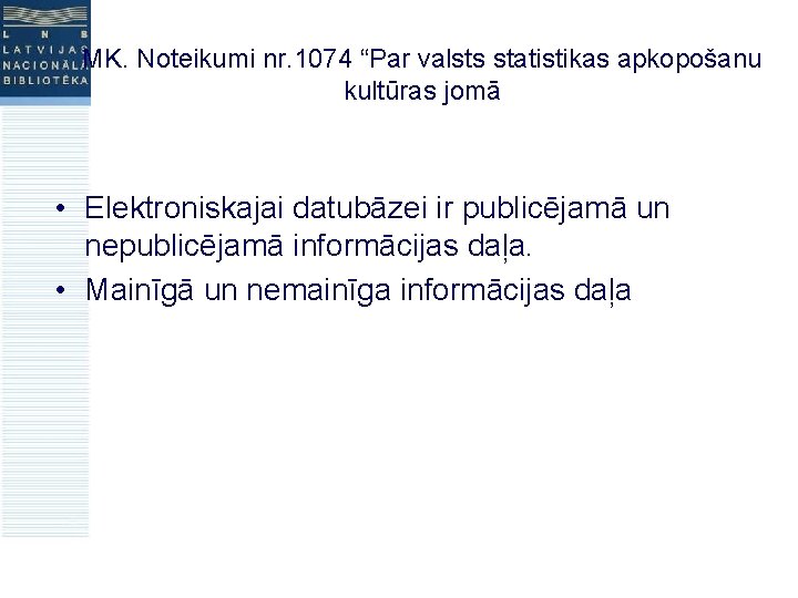 MK. Noteikumi nr. 1074 “Par valsts statistikas apkopošanu kultūras jomā • Elektroniskajai datubāzei ir