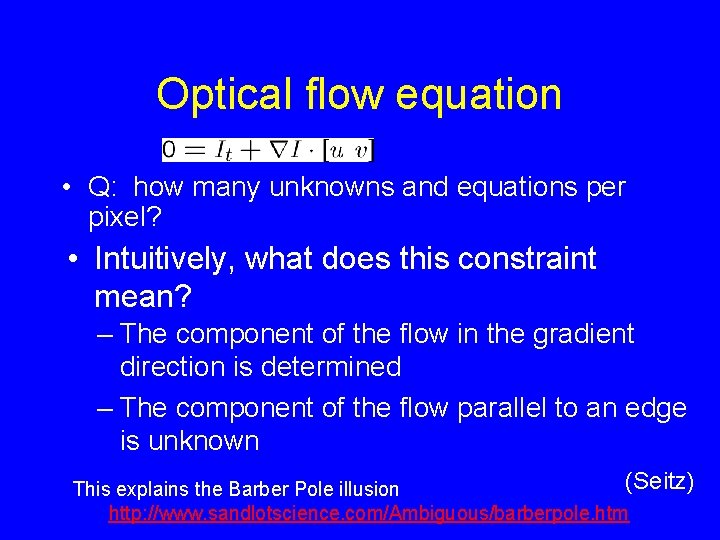 Optical flow equation • Q: how many unknowns and equations per pixel? • Intuitively, Optical flow equation • Q: how many unknowns and equations per pixel? • Intuitively,