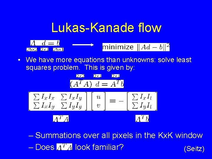 Lukas-Kanade flow • We have more equations than unknowns: solve least squares problem. This Lukas-Kanade flow • We have more equations than unknowns: solve least squares problem. This