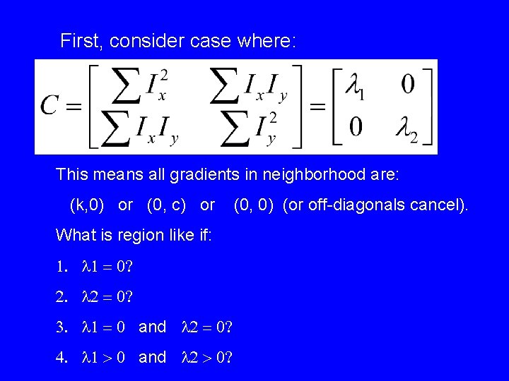 First, consider case where: This means all gradients in neighborhood are: (k, 0) or First, consider case where: This means all gradients in neighborhood are: (k, 0) or