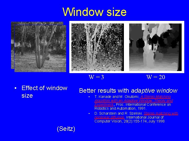Window size W=3 • Effect of window size Better results with adaptive window • Window size W=3 • Effect of window size Better results with adaptive window •