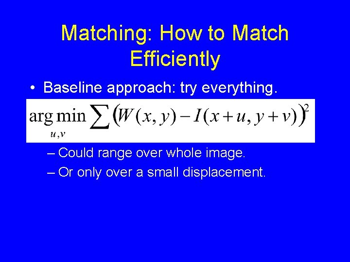 Matching: How to Match Efficiently • Baseline approach: try everything. – Could range over Matching: How to Match Efficiently • Baseline approach: try everything. – Could range over