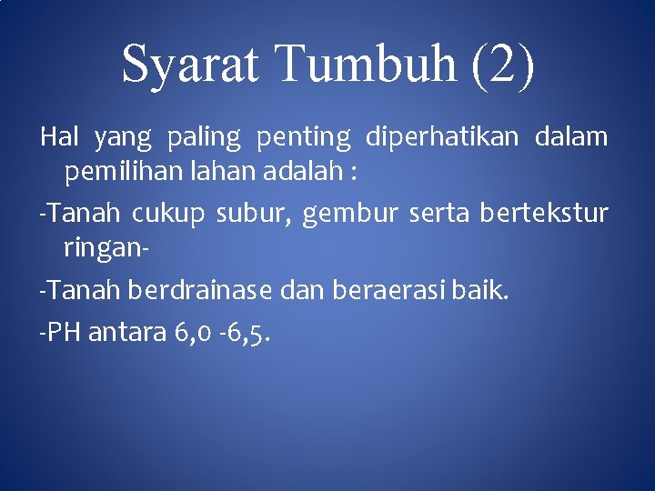 Syarat Tumbuh (2) Hal yang paling penting diperhatikan dalam pemilihan lahan adalah : -Tanah