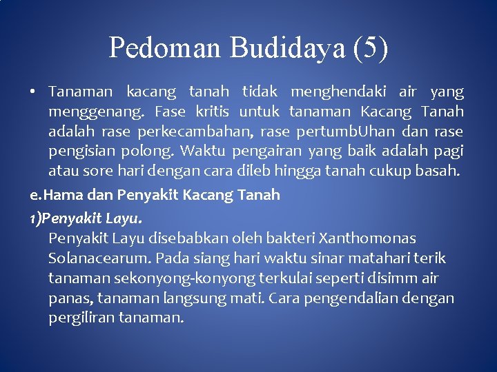Pedoman Budidaya (5) • Tanaman kacang tanah tidak menghendaki air yang menggenang. Fase kritis