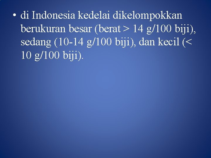  • di Indonesia kedelai dikelompokkan berukuran besar (berat > 14 g/100 biji), sedang