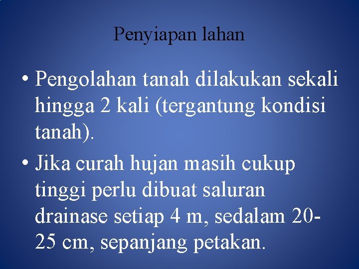 Penyiapan lahan • Pengolahan tanah dilakukan sekali hingga 2 kali (tergantung kondisi tanah). •