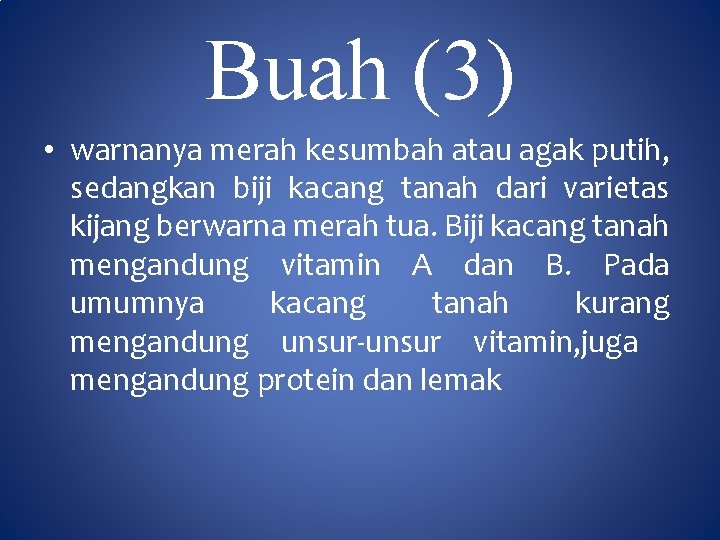 Buah (3) • warnanya merah kesumbah atau agak putih, sedangkan biji kacang tanah dari