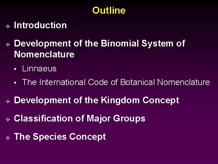Outline v v Introduction Development of the Binomial System of Nomenclature • Linnaeus •