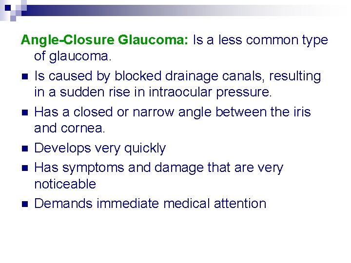 Angle-Closure Glaucoma: Is a less common type of glaucoma. n Is caused by blocked
