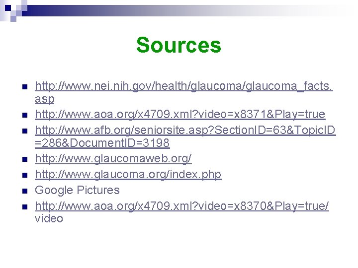 Sources n n n n http: //www. nei. nih. gov/health/glaucoma_facts. asp http: //www. aoa.