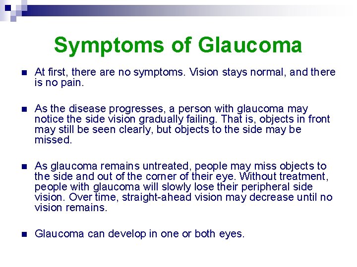 Symptoms of Glaucoma n At first, there are no symptoms. Vision stays normal, and