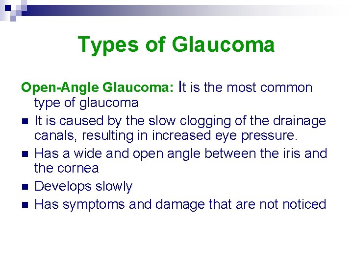 Types of Glaucoma Open-Angle Glaucoma: It is the most common type of glaucoma n