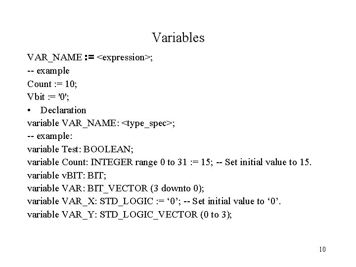 Variables VAR_NAME : = <expression>; -- example Count : = 10; Vbit : =
