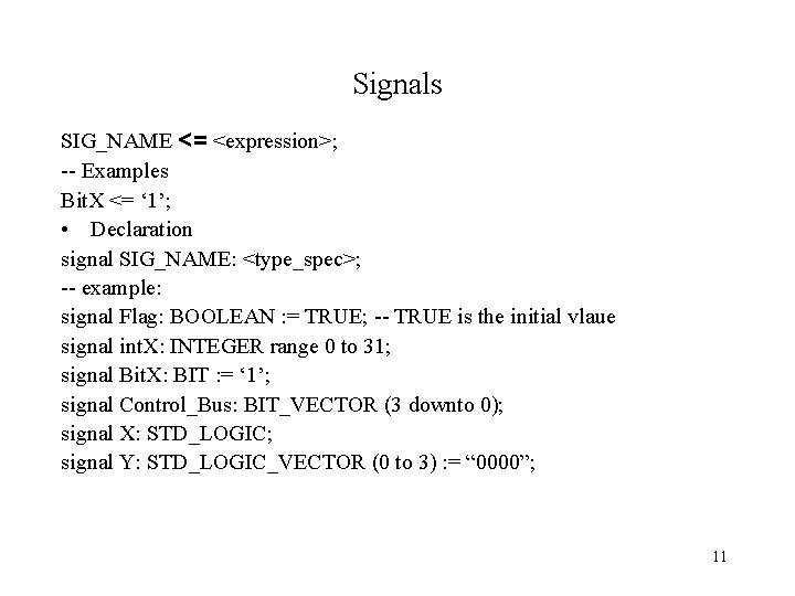 Signals SIG_NAME <= <expression>; -- Examples Bit. X <= ‘ 1’; • Declaration signal