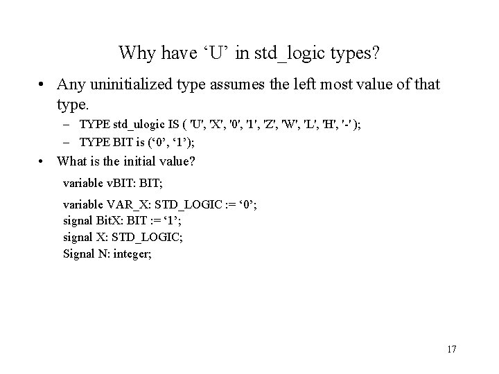 Why have ‘U’ in std_logic types? • Any uninitialized type assumes the left most
