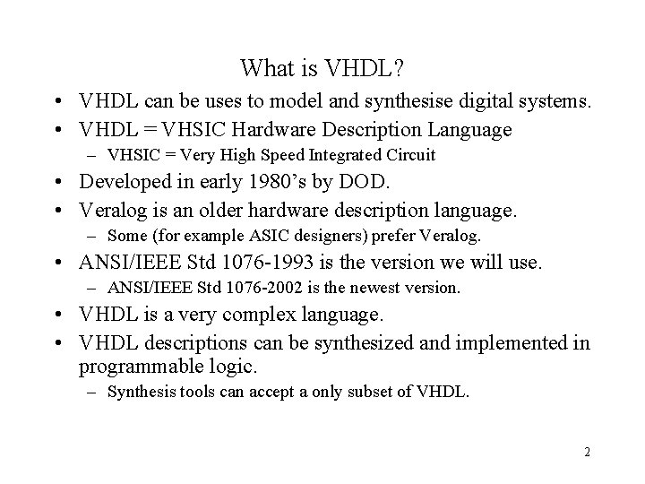 What is VHDL? • VHDL can be uses to model and synthesise digital systems.