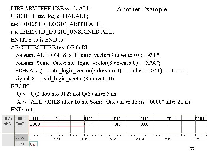 LIBRARY IEEE; USE work. ALL; Another Example USE IEEE. std_logic_1164. ALL; use IEEE. STD_LOGIC_ARITH.