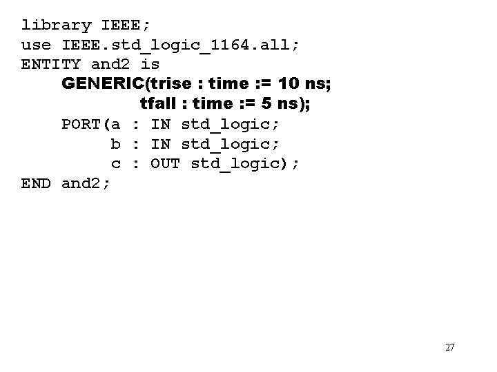 library IEEE; use IEEE. std_logic_1164. all; ENTITY and 2 is GENERIC(trise : time :
