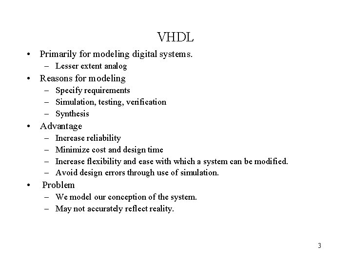 VHDL • Primarily for modeling digital systems. – Lesser extent analog • Reasons for