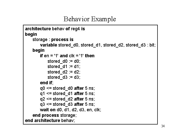 Behavior Example architecture behav of reg 4 is begin storage : process is variable