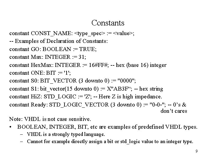 Constants constant CONST_NAME: <type_spec> : = <value>; -- Examples of Declaration of Constants: constant