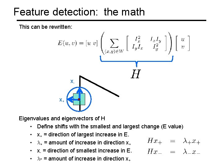 Feature detection: the math This can be rewritten: x x+ Eigenvalues and eigenvectors of