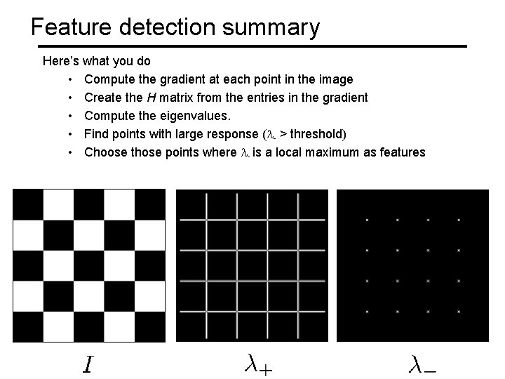 Feature detection summary Here’s what you do • Compute the gradient at each point