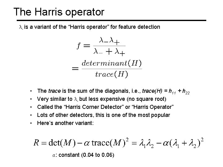 The Harris operator - is a variant of the “Harris operator” for feature detection