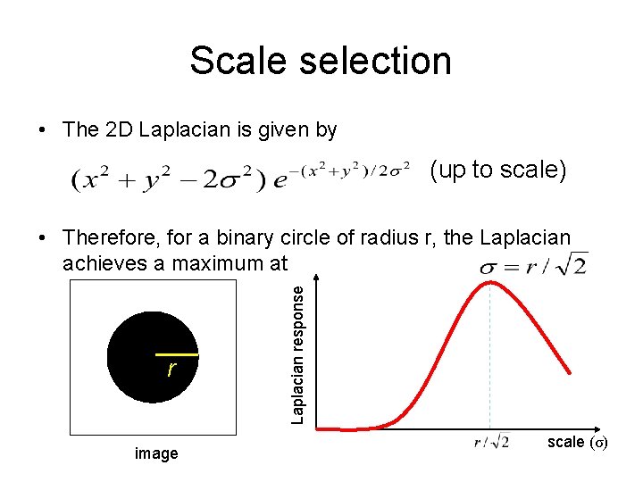 Scale selection • The 2 D Laplacian is given by (up to scale) r