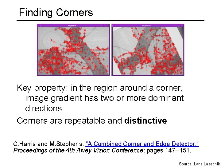 Finding Corners Key property: in the region around a corner, image gradient has two
