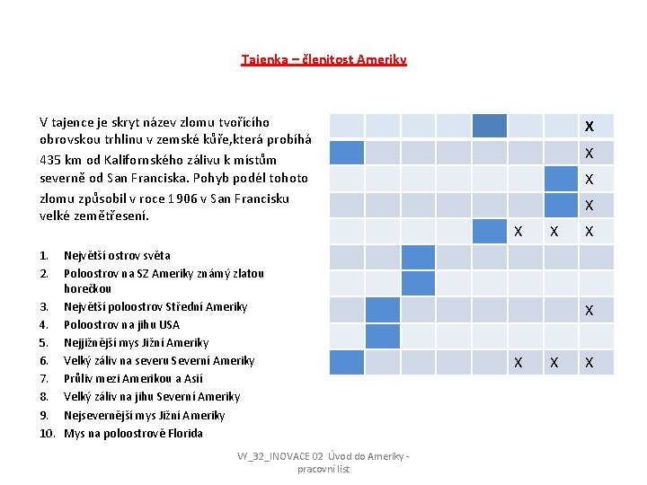 Tajenka – členitost Ameriky V tajence je skryt název zlomu tvořícího obrovskou trhlinu v Tajenka – členitost Ameriky V tajence je skryt název zlomu tvořícího obrovskou trhlinu v