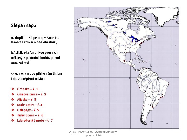 Slepá mapa a/ doplň do slepé mapy Ameriky barevně rovník a obratníky b/ zjisti, Slepá mapa a/ doplň do slepé mapy Ameriky barevně rovník a obratníky b/ zjisti,