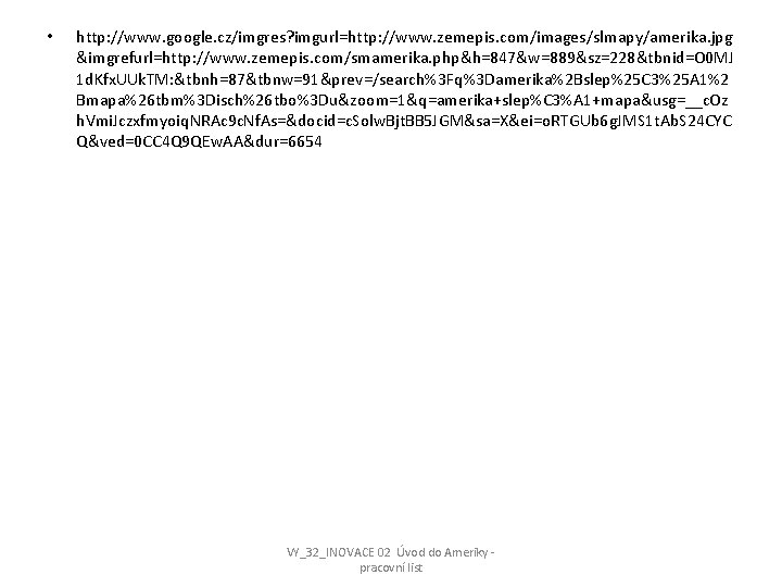 • http: //www. google. cz/imgres? imgurl=http: //www. zemepis. com/images/slmapy/amerika. jpg &imgrefurl=http: //www. zemepis. • http: //www. google. cz/imgres? imgurl=http: //www. zemepis. com/images/slmapy/amerika. jpg &imgrefurl=http: //www. zemepis.