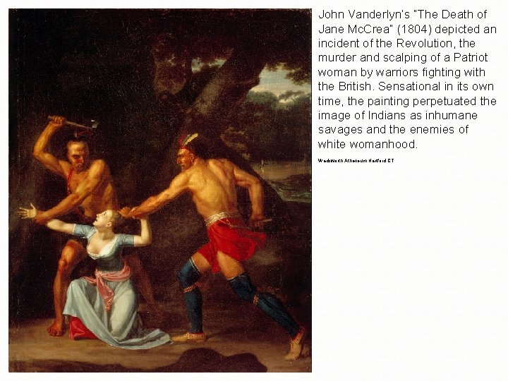 John Vanderlyn’s “The Death of Jane Mc. Crea” (1804) depicted an incident of the