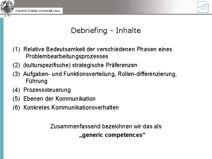 Friedrich-Schiller-Universität Jena Debriefing - Inhalte (1) Relative Bedeutsamkeit der verschiedenen Phasen eines Problembearbeitungsprozesses (2)