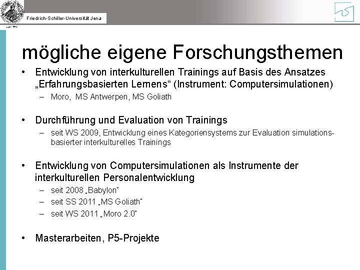 Friedrich-Schiller-Universität Jena mögliche eigene Forschungsthemen • Entwicklung von interkulturellen Trainings auf Basis des Ansatzes