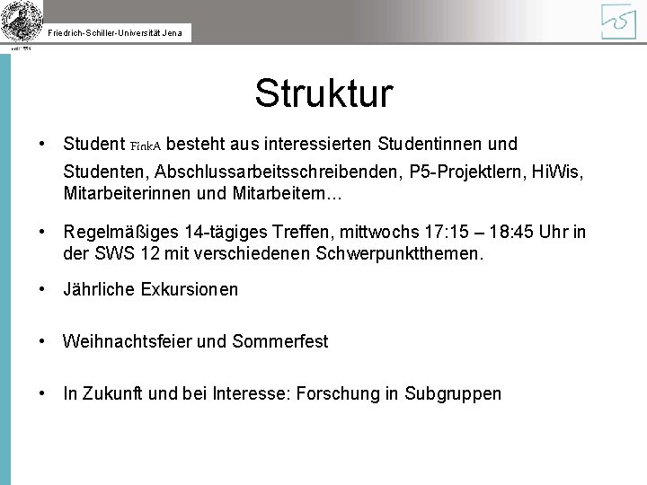 Friedrich-Schiller-Universität Jena Struktur • Student Fink. A besteht aus interessierten Studentinnen und Studenten, Abschlussarbeitsschreibenden,