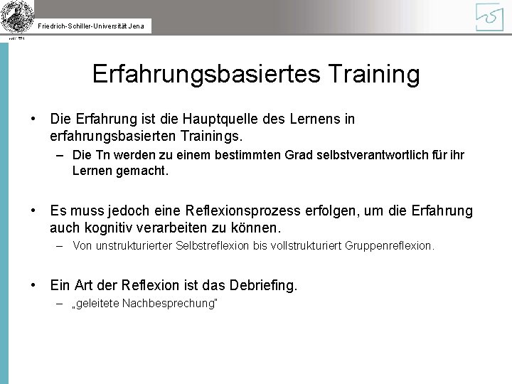 Friedrich-Schiller-Universität Jena Erfahrungsbasiertes Training • Die Erfahrung ist die Hauptquelle des Lernens in erfahrungsbasierten