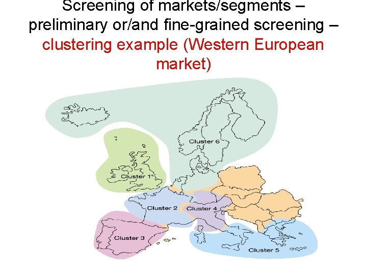 Screening of markets/segments – preliminary or/and fine-grained screening – clustering example (Western European market)