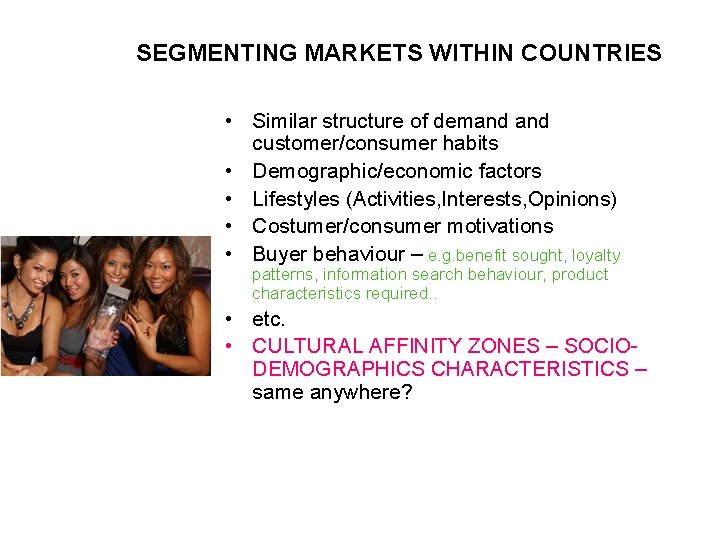 SEGMENTING MARKETS WITHIN COUNTRIES • Similar structure of demand customer/consumer habits • Demographic/economic factors