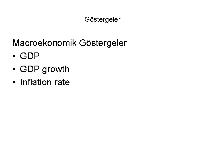 Göstergeler Macroekonomik Göstergeler • GDP growth • Inflation rate 