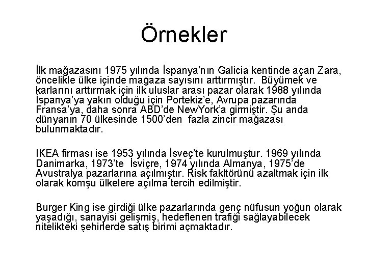 Örnekler İlk mağazasını 1975 yılında İspanya’nın Galicia kentinde açan Zara, öncelikle ülke içinde mağaza