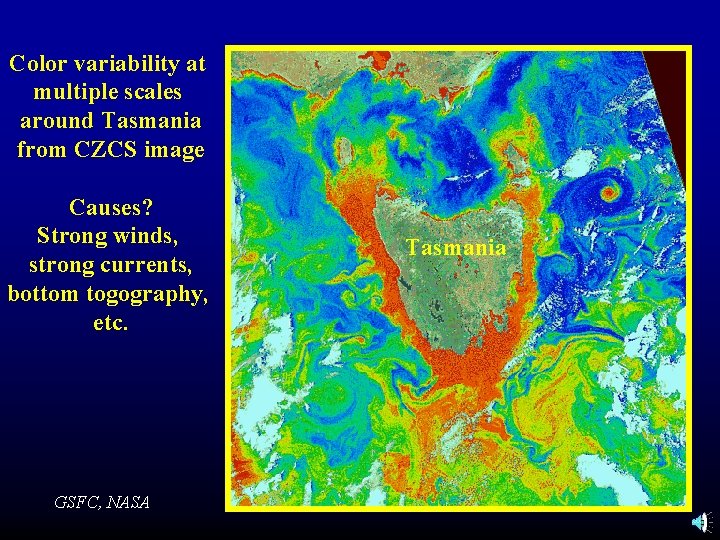 Color variability at multiple scales around Tasmania from CZCS image Causes? Strong winds, strong