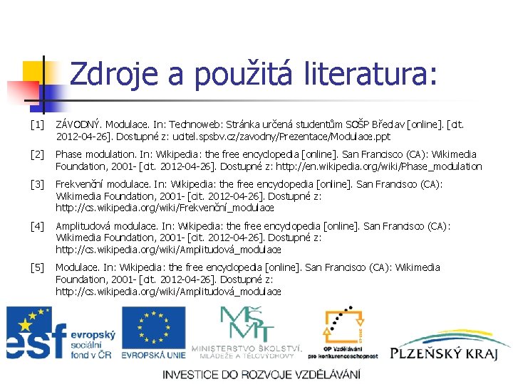 Zdroje a použitá literatura: [1] ZÁVODNÝ. Modulace. In: Technoweb: Stránka určená studentům SOŠP Břeclav