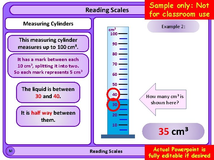 Reading Scales Measuring Cylinders This measuring cylinder measures up to 100 cm³. It has