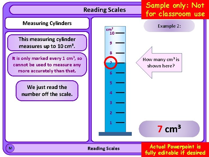 Reading Scales Measuring Cylinders This measuring cylinder measures up to 10 cm³. It is
