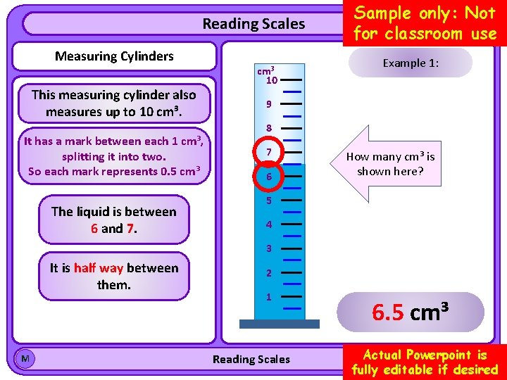 Reading Scales Measuring Cylinders This measuring cylinder also measures up to 10 cm³. It