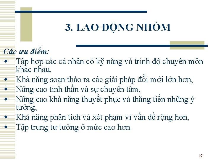 3. LAO ĐỘNG NHÓM Các ưu điểm: w Tập hợp các cá nhân có